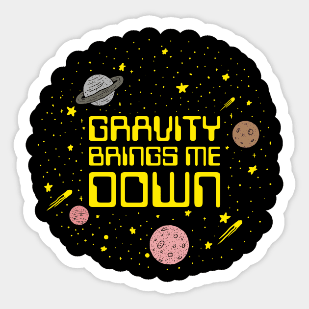 Gravity Brings Me Down Sticker by dumbshirts